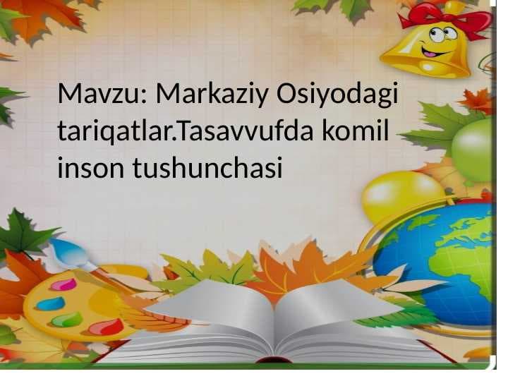 Mavzu: Markaziy Osiyodagi tariqatlar.Tasavvufda komil inson tushunchasi