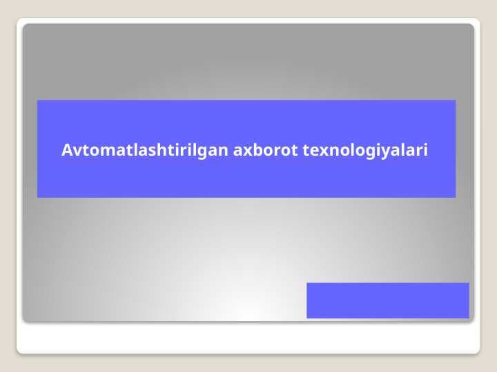 Avtomatlashtirilgan axborot tеxnologiyalari