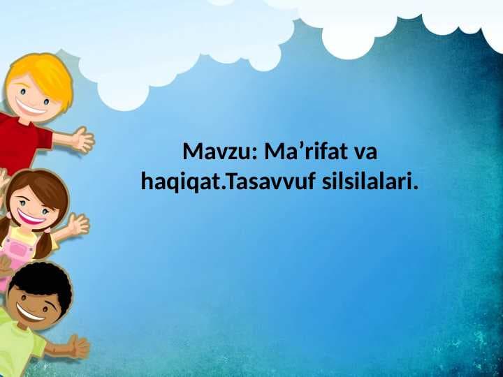 Mavzu: Maʼrifat va haqiqat.Tasavvuf silsilalari.