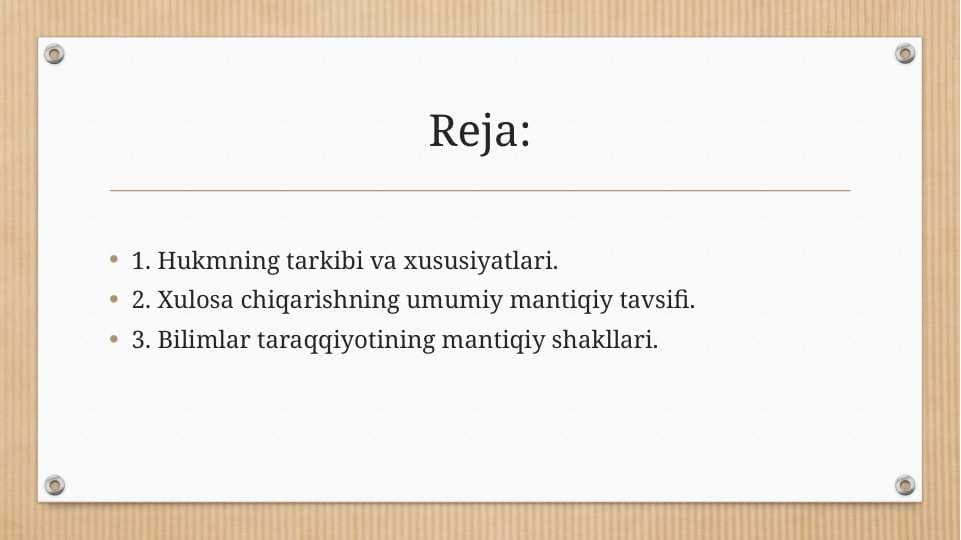 1. Hukmning tarkibi va xususiyatlari. 2. Xulosa chiqarishning umumiy mantiqiy tavsifi.  3. Bilimlar taraqqiyotining mantiqiy shakllari.