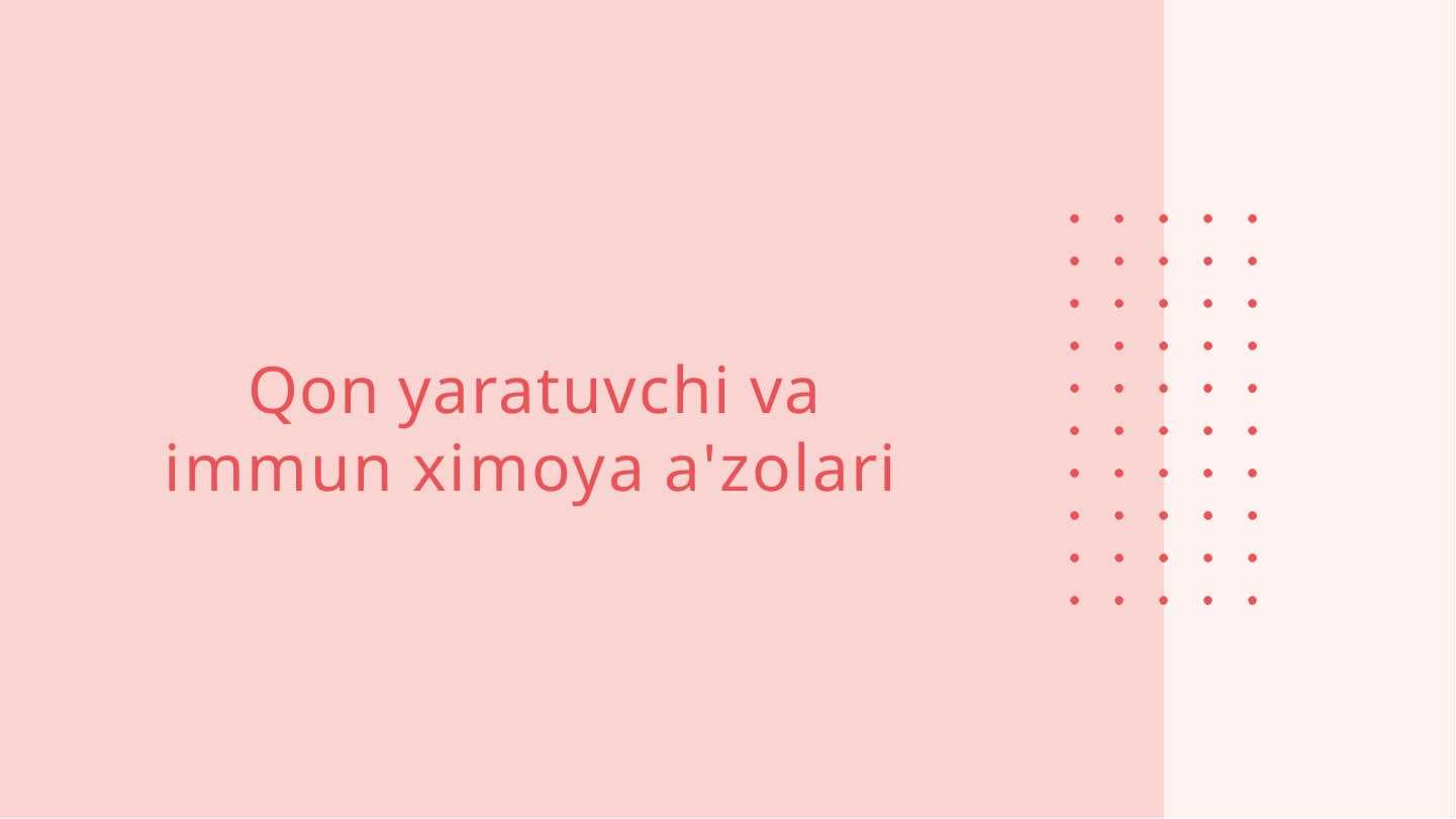 Qon yaratuvchi va immun ximoya a'zolari