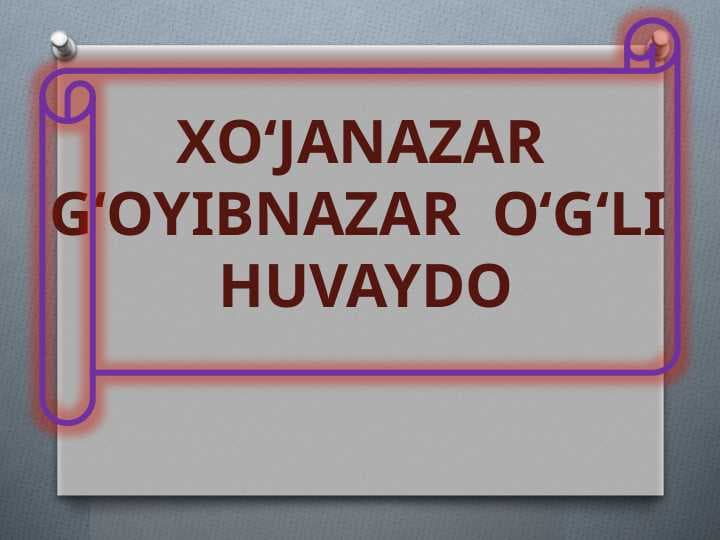XО‘JANAZAR  G‘OYIBNAZAR  О‘G‘LI  HUVAYDO