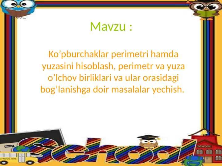 Ko’pburchaklar perimetri hamda yuzasini hisoblash, perimetr va yuza o’lchov birliklari