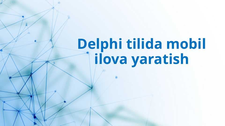 Delphi tilida mobil ilova yaratish