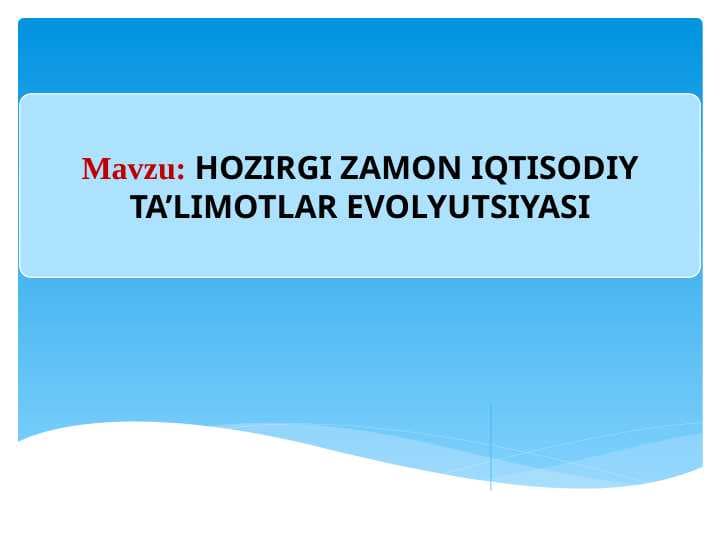 HOZIRGI ZAMON IQTISODIY TA’LIMOTLAR EVOLYUTSIYASI