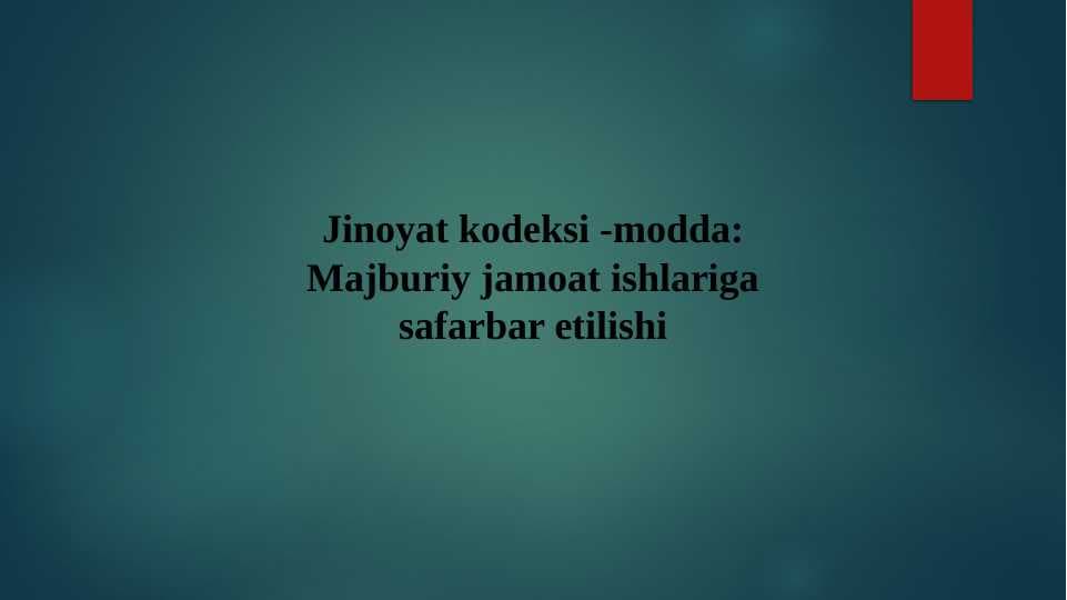 Jinoyat kodeksi 45-modda: Majburiy jamoat ishlariga safarbar etilishi