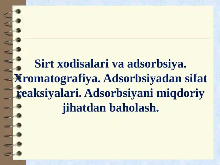 Sirt xodisalari va adsorbsiya. Xromatografiya. Adsorbsiyadan sifat reaksiyalari. Adsorbsiyani miqdoriy jihatdan baholash.