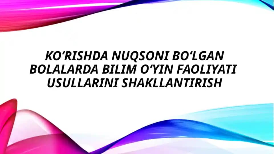 Koʻrishda nuqsoni boʻlgan bolalar bilim oʻyin faoliyati usullarini shakllantirish