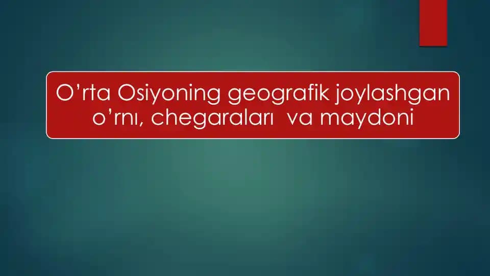 O’rta Osiyoning geografik joylashgan o’rnı, chegaraları va maydoni