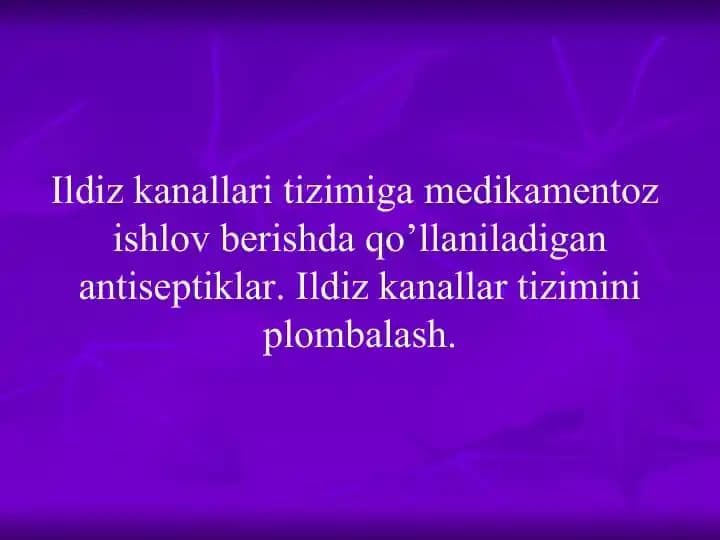 Ildiz kanallari tizimiga medikamentoz  ishlov berishda qo’llaniladigan antiseptiklar. Ildiz kanallar tizimini plombalash.