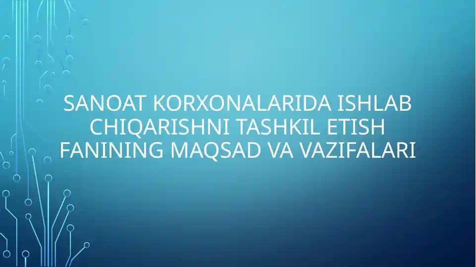 Sanoat korxonalarida ishlab chiqarishni tashkil etish fanining maqsad va vazifalari