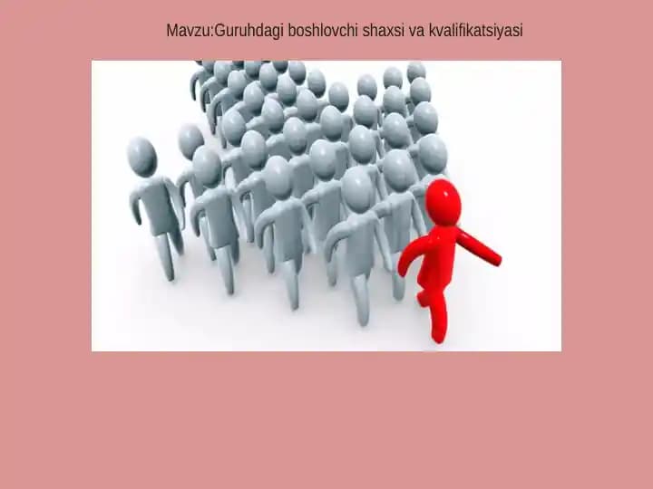 Guruhdagi boshlovchi shaxsi va kvalifikatsiyasi