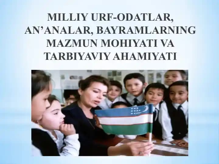 MILLIY URF-ODATLAR, AN’ANALAR, BAYRAMLARNING MAZMUN MOHIYATI VA TARBIYAVIY AHAMIYATI
