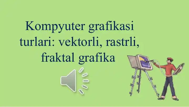 Kompyuter grafikasi turlari vektorli, rastrli, fraktal grafika