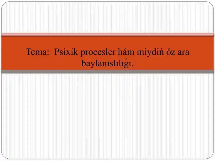 Psixik procesler hám miydiń óz ara baylanıslılıǵı.
