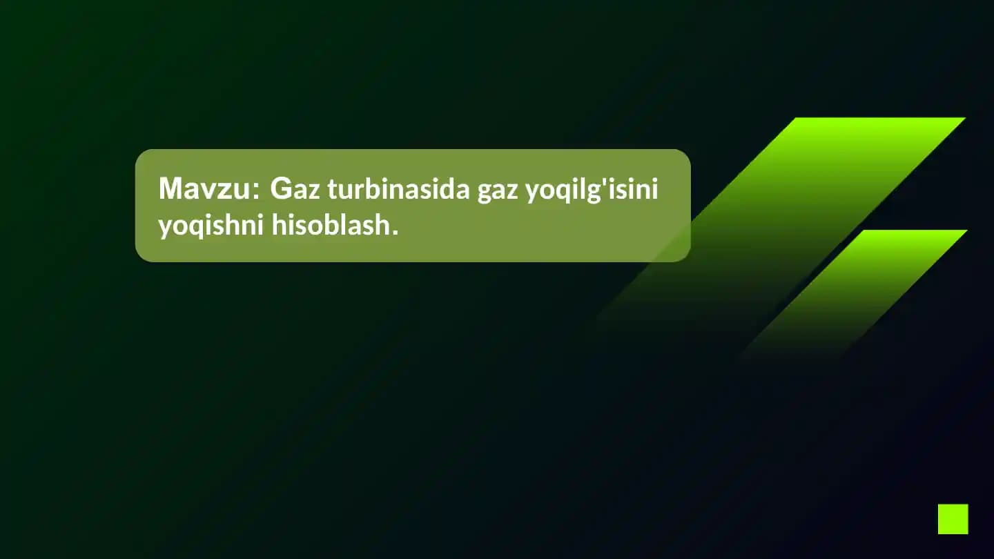 Gaz turbinasida gaz yoqilg'isini yoqishni hisoblash.