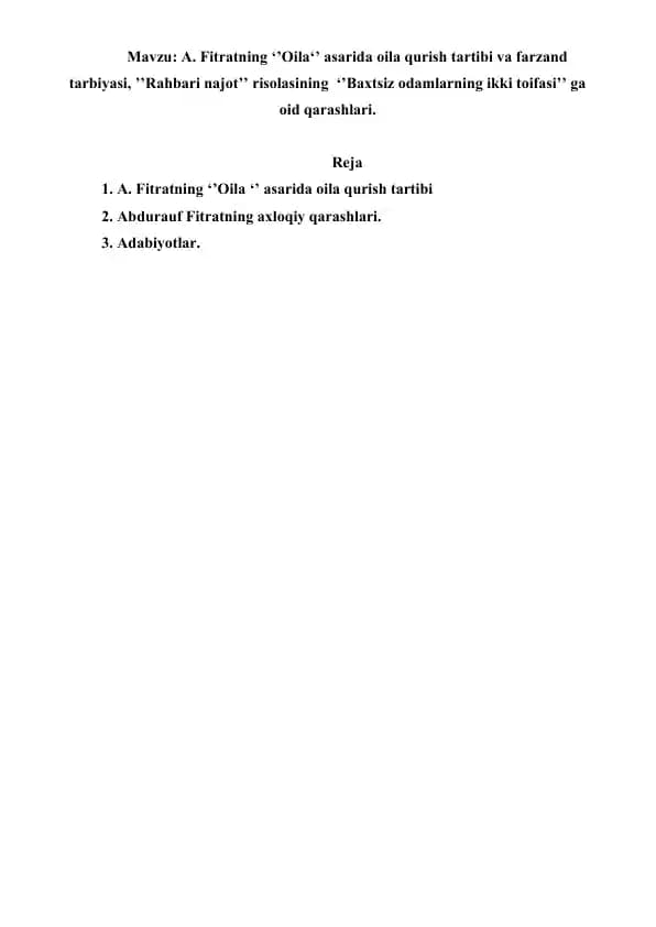 8. A. Fitratning ‘’Oila‘’ asarida oila qurish tartibi va farzand tarbiyasi, ’’Rahbari najot’’ risolasining  ‘’Baxtsiz odamlarning ikki toifasi’’ ga oid qarashlari. Referat 6 bet.