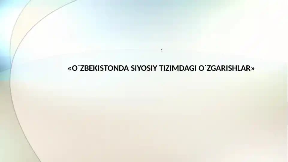 O`ZBEKISTONDA SIYOSIY TIZIMDAGI O`ZGARISHLAR