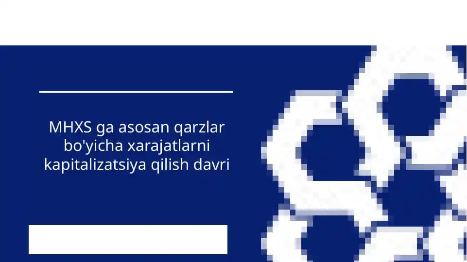 MHXS ga asosan qarzlar bo'yicha xarajatlarni kapitalizatsiya qilish davri