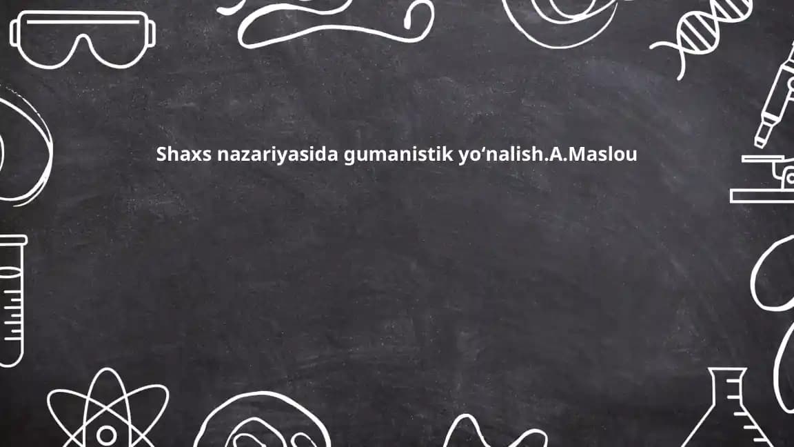Shaxs nazariyasida gumanistik yoʻnalish.A.Maslou