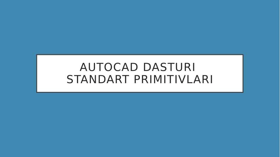 "Autocad dasturi standart primitivlari"