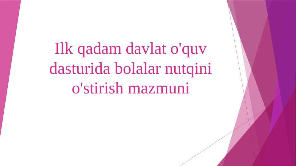Ilk qadam davlat o'quv dasturida bolalar nutqini o'stirish mazmuni