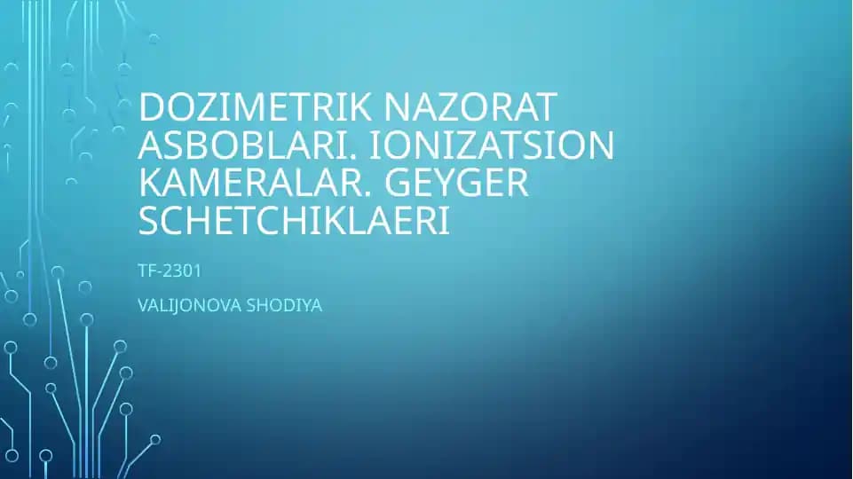 Dozimetrik nazorat asboblari. Ionizatsion kameralar. Geyger schetchiklari