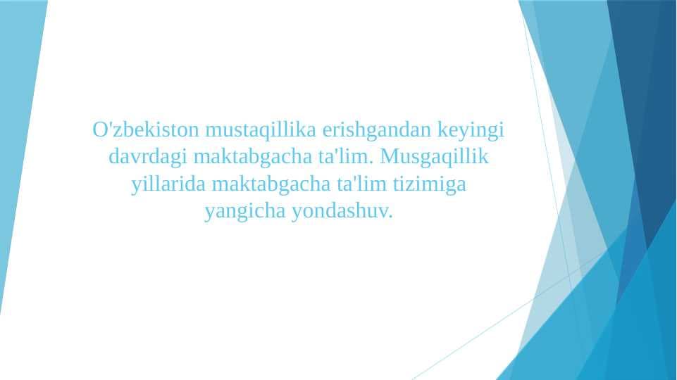 O'zbekiston mustaqillika erishgandan keyingi davrdagi maktabgacha ta'lim. Musgaqillik yillarida maktabgacha ta'lim tizimiga yangicha yondashuv.