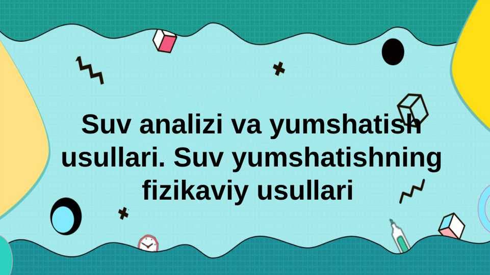 "Suv analizi va yumshatish usullari. Suv yumshatishning fizikaviy usullari" laboratoriya ishi.