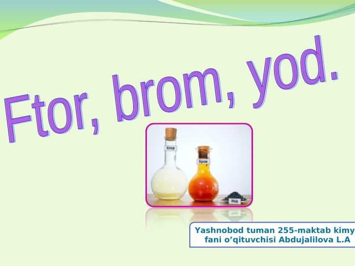 Ftor, brom, yod.galogenlar