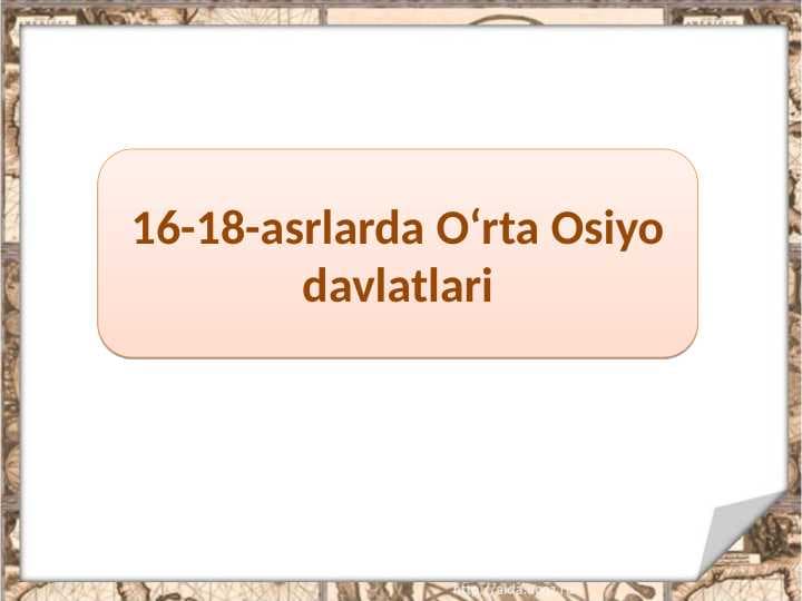 16-18-asrlarda O‘rta Osiyo davlatlari