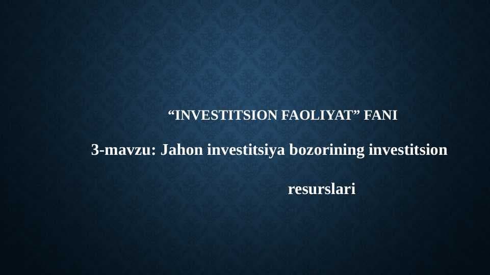 Jahon investitsiya bozorining investitsion resurslari