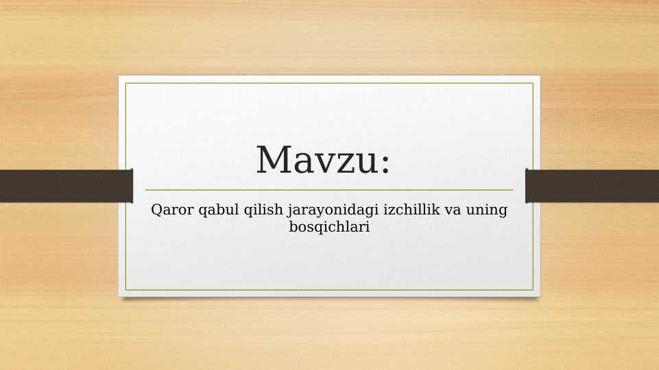 Qaror qabul qilish jarayonidagi izchillik va uning bosqichlari.