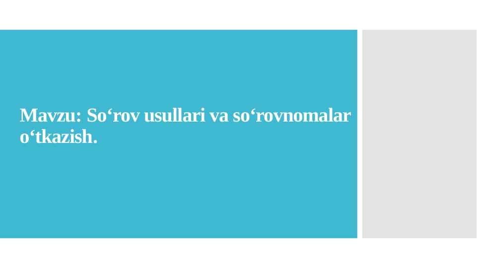 Soʻrov usullari va soʻrovnomalar oʻtkazish.