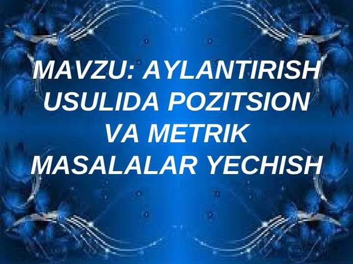 AYLANTIRISH USULIDA POZITSION VA METRIK MASALALAR YECHISH