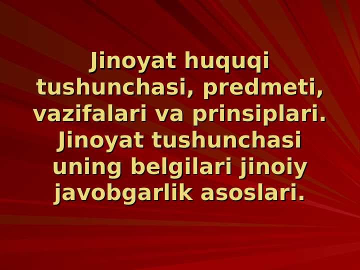 Jinoyat huquqi tushunchasi, prеdmеti, vazifalari va prinsiplari. Jinoyat tushunchasi uning bеlgilari jinoiy javobgarlik asoslari.