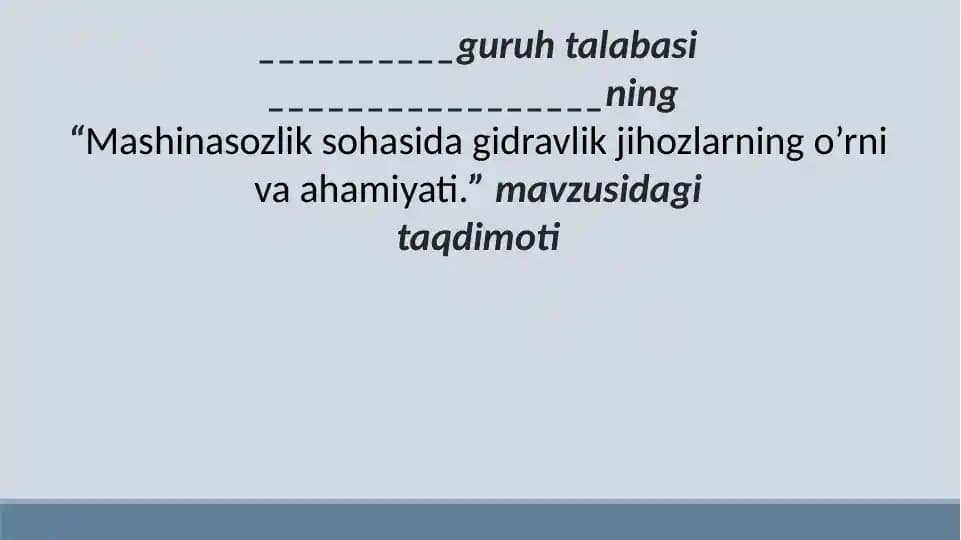 Mashinasozlik sohasida gidravlik jihozlarning o’rni va ahamiyati.