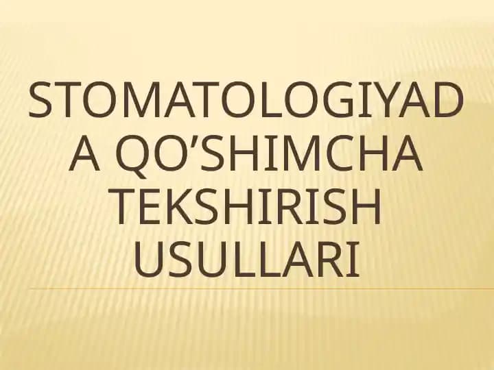 Stomatologiyada QO’SHIMCHA TEKSHIRISH USULLARI