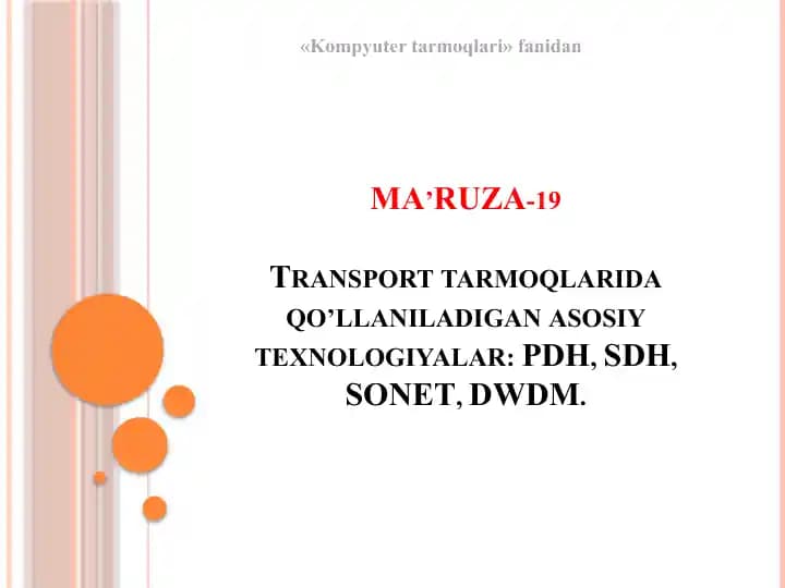 Transporttarmoqlarida qo’llaniladigan asosiy texnologiyalar: PDH, SDH, SONET, DWDM