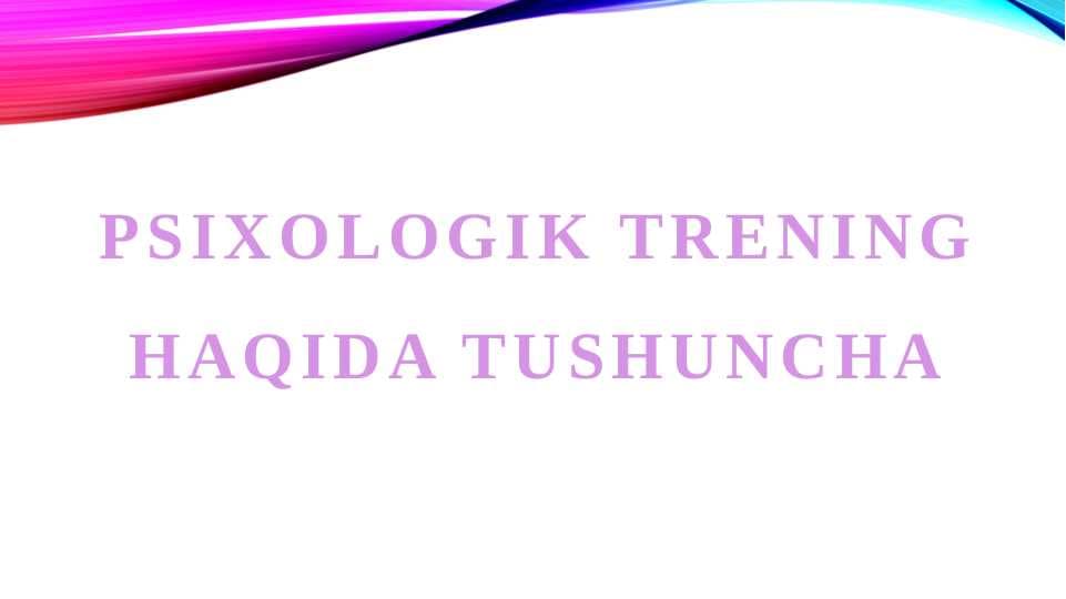 PSIXOLOGIK TRENING HAQIDA TUSHUNCHA