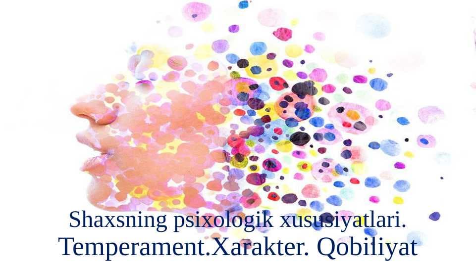 Shaxsning psixologik xususiyatlari. Temperament. Xarakter. Qobiliyat