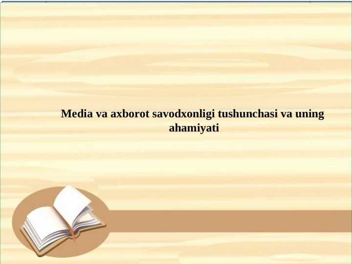 Media va axborot savodxonligi tushunchasi va uning  ahamiyati