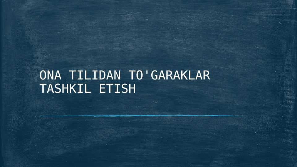 ONA TILIDAN TO'GARAKLAR TASHKIL ETISH