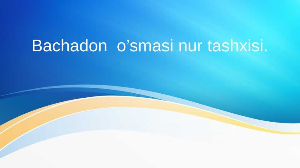 Bachadon  o’smasi nur tashxisi.