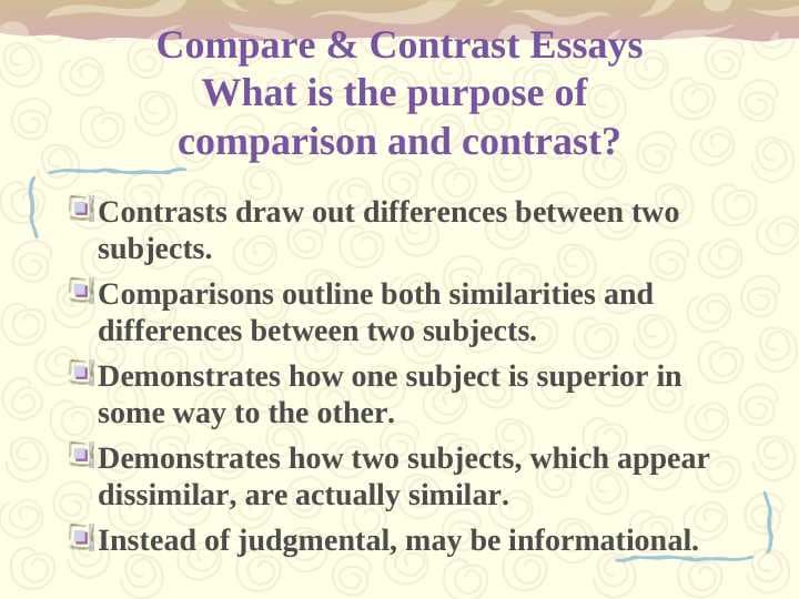 Compare & Contrast EssaysWhat is the purpose of comparison and contrast