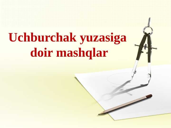 Uchburchak yuzasiga doir mashqlar.