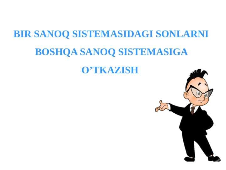 Sanoq tizimi. Bir sanoq sistemasidagi sonlarni boshqa sanoq sistemasiga o'tkazish.