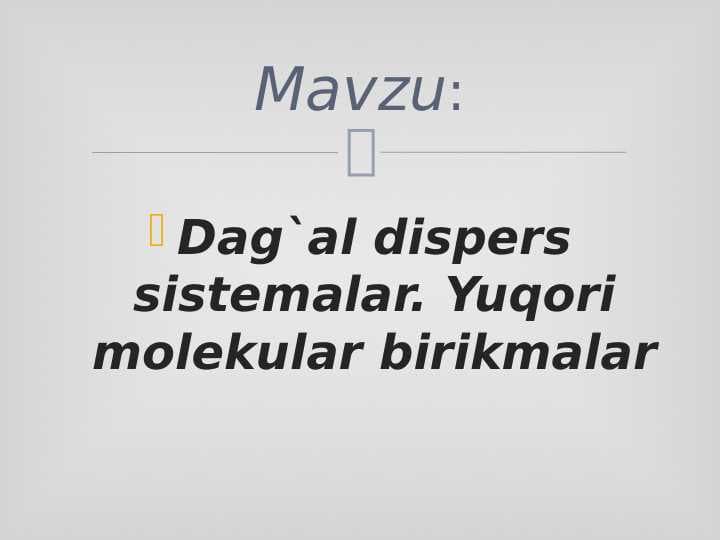 Dag`al dispers sistemalar. Yuqori molekular birikmalar