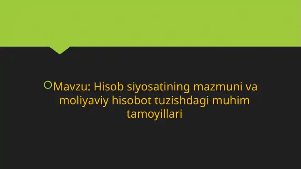 Hisob siyosatining mazmun va moliyaviy hisobottuzishdagi muhim tamoyillari