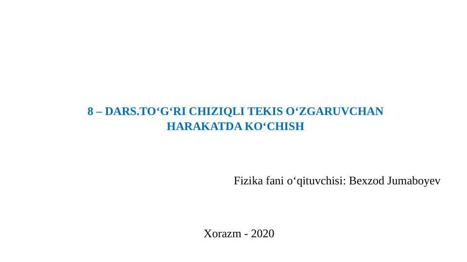 TO‘G‘RI CHIZIQLI TEKIS O‘ZGARUVCHAN HARAKATDA KO‘CHISH